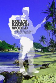 Roll's Round the World A World Travel Diary by Rowley Macklin【電子書籍】[ Rowley Macklin ]