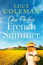 One Perfect French Summer The BRAND NEW gorgeous summer read from Lucy Coleman!【電子書籍】[ Lucy Coleman ]