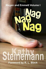 Nag Nag Nag: Megan and Emmett Volume I Megan and Emmett, #1【電子書籍】[ Kathy Steinemann ]