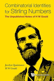 Combinatorial Identities For Stirling Numbers: The Unpublished Notes Of H W Gould【電子書籍】[ Jocelyn Quaintance ]