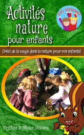 Activit?s nature pour enfants Cr?ez de la magie dans la nature pour vos enfants!【電子書籍】[ Cristina Rebiere ]