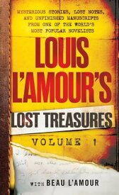 Louis L'Amour's Lost Treasures: Volume 1 Unfinished Manuscripts, Mysterious Stories, and Lost Notes from One of the World's Most Popular Novelists【電子書籍】[ Louis L'Amour ]
