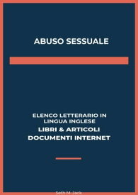 Abuso Sessuale: Elenco Letterario in Lingua Inglese: Libri & Articoli, Documenti Internet【電子書籍】[ Seth M. Jack ]