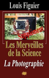 Les Merveilles de la science/Photographie - Suppl?ment【電子書籍】[ Louis Figuier ]