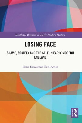 Losing Face Shame, Society and the Self in Early Modern England