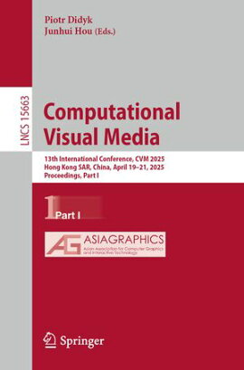 Computational Visual Media 13th International Conference, CVM 2025, Hong Kong SAR, China, April 19?21, 2025, Proceedings, Part I