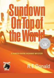 Sundown on Top of the World A Hunter Rayne Highway Mystery【電子書籍】[ R.E. Donald ]