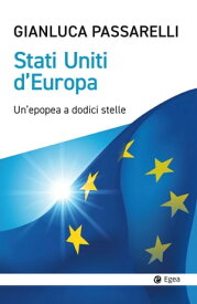 Stati Uniti d'Europa Un'epopea a dodici stelle【電子書籍】[ Giancluca Passarelli ]