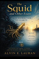 The Squid and Other Essays | 100 Essays on Power, Illusion and the Search for Understanding