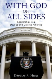 With God on All Sides Leadership in a Devout and Diverse America【電子書籍】[ Douglas A. Hicks ]