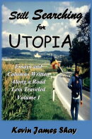 Still Searching for Utopia: Essays and Columns Written Along a Road Less Traveled, Volume I