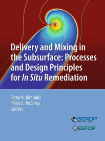 Delivery and Mixing in the Subsurface Processes and Design Principles for In Situ Remediation【電子書籍】