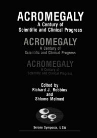 Acromegaly A Century of Scientific and Clinical Progress【電子書籍】[ Richard J. Robbins ]