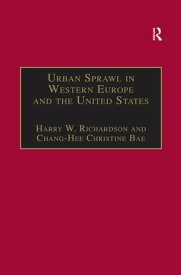 Urban Sprawl in Western Europe and the United States【電子書籍】[ Chang-Hee Christine Bae ]