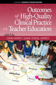 Outcomes of High-Quality Clinical Practice in Teacher Education【電子書籍】[ David Hoppey ]