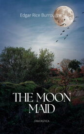 The Moon Maid【電子書籍】[ Edgar Rice Burroughs ]