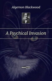 A Psychical Invasion【電子書籍】[ Algernon Blackwood ]