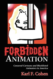 Forbidden Animation Censored Cartoons and Blacklisted Animators in America【電子書籍】[ Karl F. Cohen ]