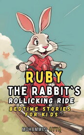 Ruby the Rabbit's Rollicking Ride Bedtime Stories For Kids【電子書籍】[ Mohammed Ayya ]