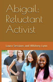 Abigail: Reluctant Activist【電子書籍】[ Laura Sessions ]