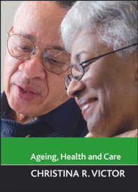 Ageing, health and care【電子書籍】[ Victor, Christina R. ]