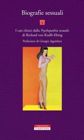 Biografie sessuali I casi clinici della Phychopathia sexualis di Richard von Krafft-Ebing【電子書籍】[ Giorgio Agamben ]