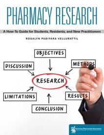 Pharmacy Research: A How-to Guide for Students, Residents, and New Practitioners【電子書籍】[ Rosalyn Padiyara Vellurattil, PharmD, CDE ]