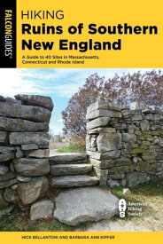 Hiking Ruins of Southern New England A Guide to 40 Sites in Connecticut, Massachusetts, and Rhode Island【電子書籍】[ Nick Bellantoni ]