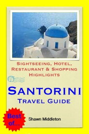 Santorini, Greece Travel Guide - Sightseeing, Hotel, Restaurant & Shopping Highlights (Illustrated)【電子書籍】[ Shawn Middleton ]