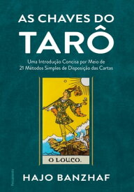 As chaves do tar? Uma introdu??o concisa por meio de 21 m?todos simples de disposi??o das cartas【電子書籍】[ Hajo Banzhaf ]