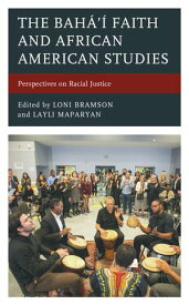 The Bah?’? Faith and African American Studies Perspectives on Racial Justice【電子書籍】[ Layli Maparyan ]