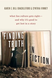 Finding Truth in Fiction What Fan Culture Gets Right--and Why it's Good to Get Lost in a Story【電子書籍】[ Cynthia Vinney ]