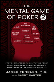 The Mental Game of Poker 2 Proven Strategies for Improving Poker Skill, Increasing Mental Endurance, and Playing in the Zone Consistently【電子書籍】[ Jared Tendler ]