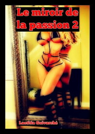 Le miroir de la passion 2【電子書籍】[ Laetiti Guivarch? ]