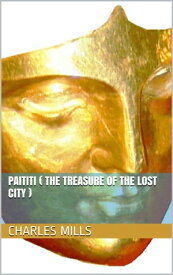 Paititi (The Treasure of the Lost City)【電子書籍】[ Charles A. Mills ]