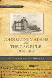 John Quincy Adams and the Gag Rule, 1835?1850【電子書籍】[ Peter Charles Hoffer ]