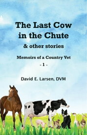 The Last Cow in the Chute & Other Stories【電子書籍】[ David E Larsen ]