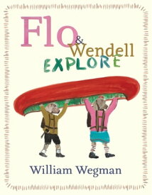 Flo & Wendell Explore【電子書籍】[ William Wegman ]