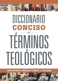 Diccionario Conciso de T?rminos Teol?gicos【電子書籍】[ Christopher W. Morgan ]