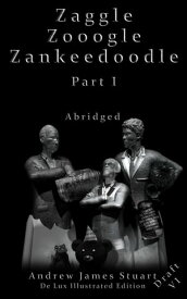 Zaggle Zooogle Zankeedoodle Part I Abridged Draft VI De Lux Illustrated Edition Only One Economic Crisis.. But More Than One Economist Wanting To Solve It【電子書籍】[ Andrew James Stuart ]