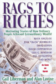 Rags to Riches Motivating Stories of How Ordinary People Achieved Extraordinary Wealth【電子書籍】[ Gail Liberman ]