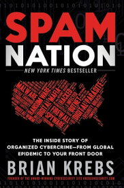 Spam Nation The Inside Story of Organized Cybercrimeーfrom Global Epidemic to Your Front Door【電子書籍】[ Brian Krebs ]