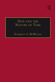 God and the Nature of Time【電子書籍】[ Garrett J. DeWeese ]