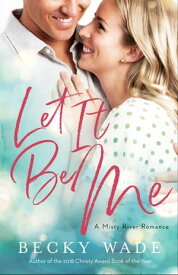 Let It Be Me (Misty River Romance, A Book #2)【電子書籍】[ Becky Wade ]