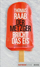 Der Metzger bricht das Eis Kriminalroman【電子書籍】[ Thomas Raab ]