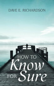 How to Know for Sure【電子書籍】[ Dave E. Richardson ]