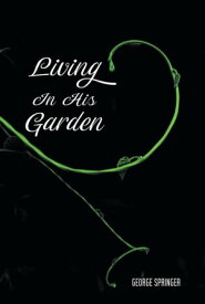 Living in His Garden【電子書籍】[ George Springer ]