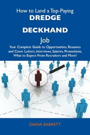 How to Land a Top-Paying Dredge deckhand Job: Your Complete Guide to Opportunities, Resumes and Cover Letters, Interviews, Salaries, Promotions, What to Expect From Recruiters and More【電子書籍】[ Barrett Diana ]