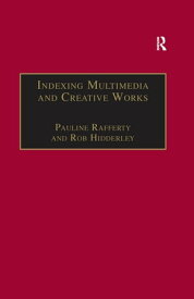 Indexing Multimedia and Creative Works The Problems of Meaning and Interpretation【電子書籍】[ Pauline Rafferty ]