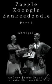 Zaggle Zooogle Zankeedoodle Part I Abridged Draft VI Alt Colour Illustrated Edition Only One Economic Crisis.. But More Than One Economist Wanting To Solve It【電子書籍】[ Andrew James Stuart ]